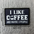 I Like Coffee And Maybe Three People Patch